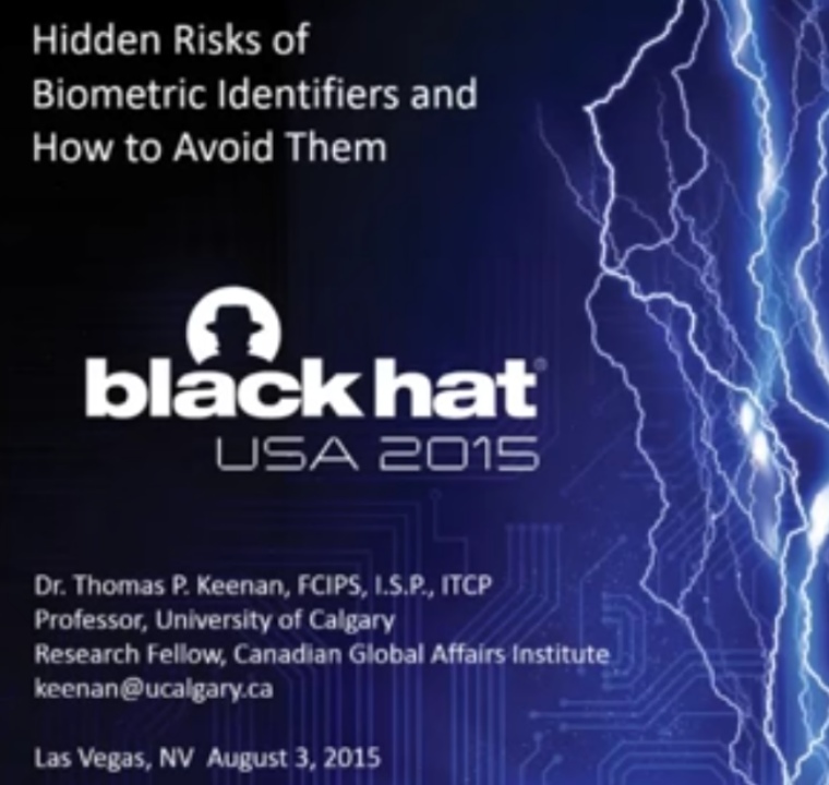 How To Avoid The Hidden Risks Of Biometric Identifiers presented by Thomas Keenan at Black Hat USA 2015.